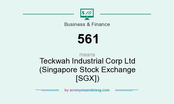 What does 561 mean? It stands for Teckwah Industrial Corp Ltd (Singapore Stock Exchange [SGX])