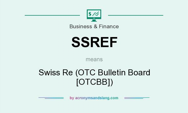 What does SSREF mean? It stands for Swiss Re (OTC Bulletin Board [OTCBB])