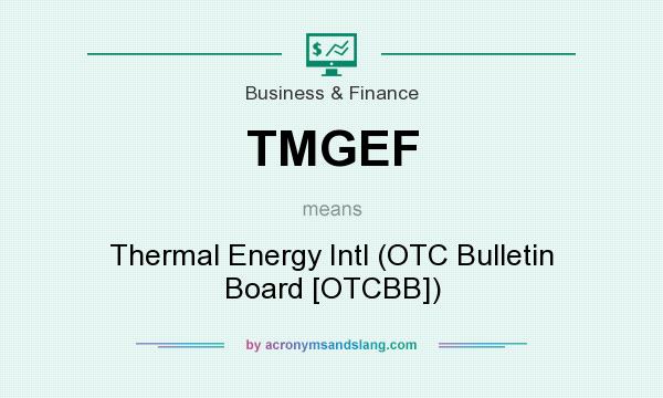 What does TMGEF mean? It stands for Thermal Energy Intl (OTC Bulletin Board [OTCBB])