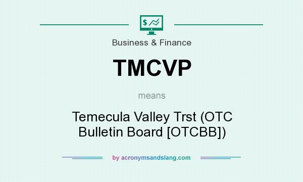 What does TMCVP mean? It stands for Temecula Valley Trst (OTC Bulletin Board [OTCBB])