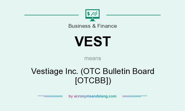 What does VEST mean? It stands for Vestiage Inc. (OTC Bulletin Board [OTCBB])