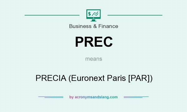 What does PREC mean? It stands for PRECIA (Euronext Paris [PAR])