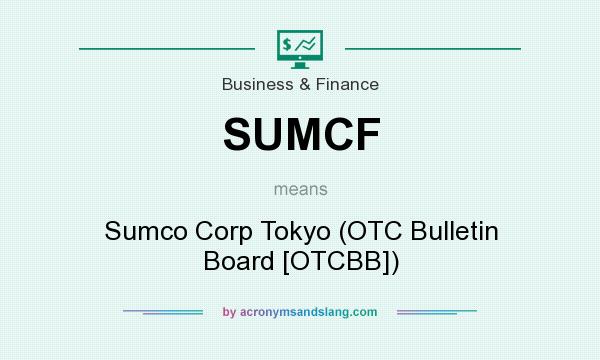 What does SUMCF mean? It stands for Sumco Corp Tokyo (OTC Bulletin Board [OTCBB])