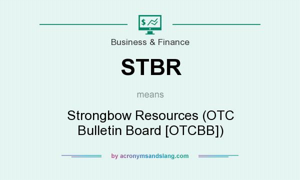 What does STBR mean? It stands for Strongbow Resources (OTC Bulletin Board [OTCBB])