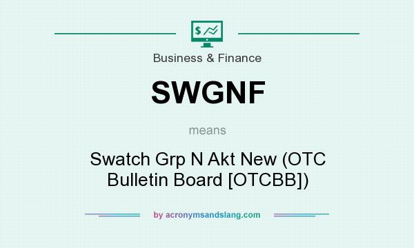 What does SWGNF mean? It stands for Swatch Grp N Akt New (OTC Bulletin Board [OTCBB])
