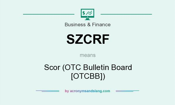 What does SZCRF mean? It stands for Scor (OTC Bulletin Board [OTCBB])