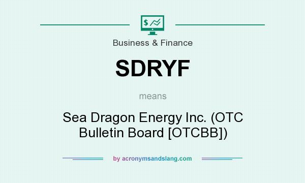 What does SDRYF mean? It stands for Sea Dragon Energy Inc. (OTC Bulletin Board [OTCBB])