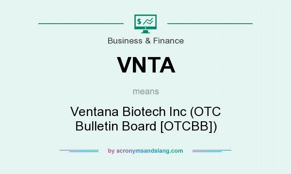What does VNTA mean? It stands for Ventana Biotech Inc (OTC Bulletin Board [OTCBB])