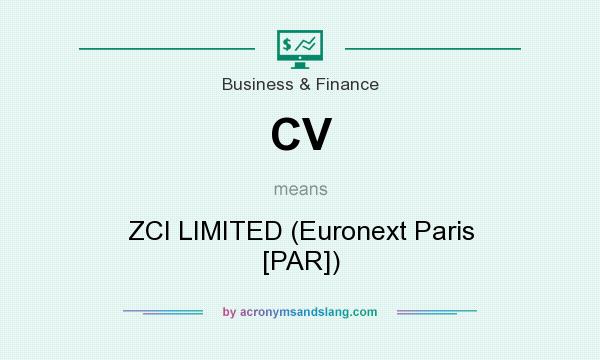 What does CV mean? It stands for ZCI LIMITED (Euronext Paris [PAR])