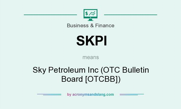 What does SKPI mean? It stands for Sky Petroleum Inc (OTC Bulletin Board [OTCBB])