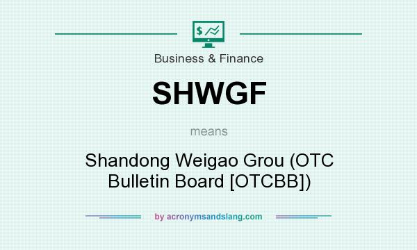 What does SHWGF mean? It stands for Shandong Weigao Grou (OTC Bulletin Board [OTCBB])