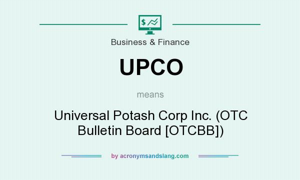 What does UPCO mean? It stands for Universal Potash Corp Inc. (OTC Bulletin Board [OTCBB])