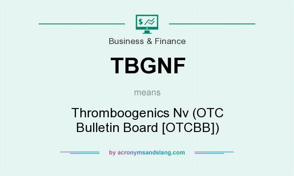 What does TBGNF mean? It stands for Thromboogenics Nv (OTC Bulletin Board [OTCBB])