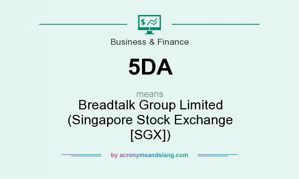 What does 5DA mean? It stands for Breadtalk Group Limited (Singapore Stock Exchange [SGX])