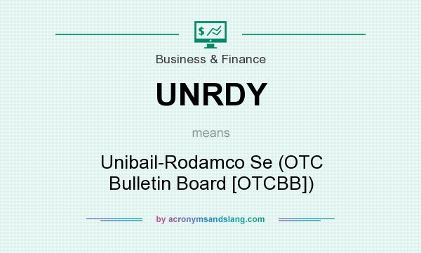 What does UNRDY mean? It stands for Unibail-Rodamco Se (OTC Bulletin Board [OTCBB])
