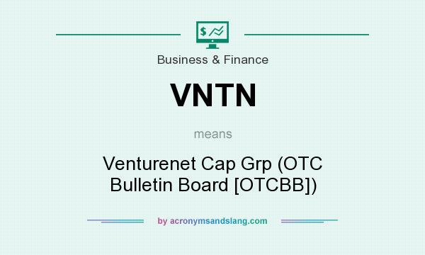 What does VNTN mean? It stands for Venturenet Cap Grp (OTC Bulletin Board [OTCBB])