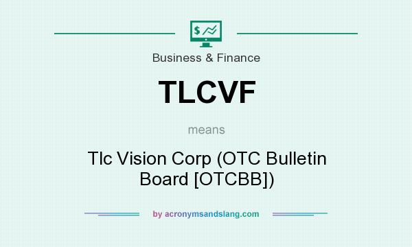 What does TLCVF mean? It stands for Tlc Vision Corp (OTC Bulletin Board [OTCBB])