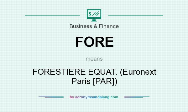 What does FORE mean? It stands for FORESTIERE EQUAT. (Euronext Paris [PAR])