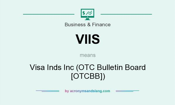 What does VIIS mean? It stands for Visa Inds Inc (OTC Bulletin Board [OTCBB])