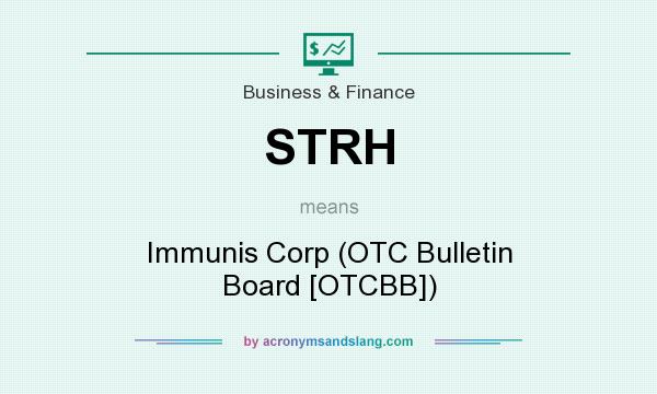 What does STRH mean? It stands for Immunis Corp (OTC Bulletin Board [OTCBB])