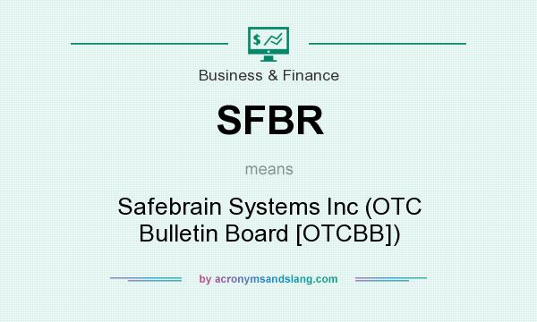 What does SFBR mean? It stands for Safebrain Systems Inc (OTC Bulletin Board [OTCBB])
