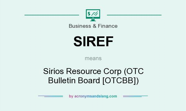 What does SIREF mean? It stands for Sirios Resource Corp (OTC Bulletin Board [OTCBB])