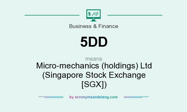 What does 5DD mean? It stands for Micro-mechanics (holdings) Ltd (Singapore Stock Exchange [SGX])