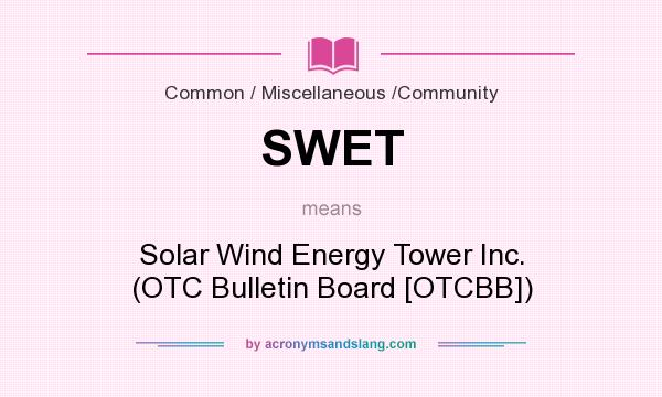What does SWET mean? It stands for Solar Wind Energy Tower Inc. (OTC Bulletin Board [OTCBB])
