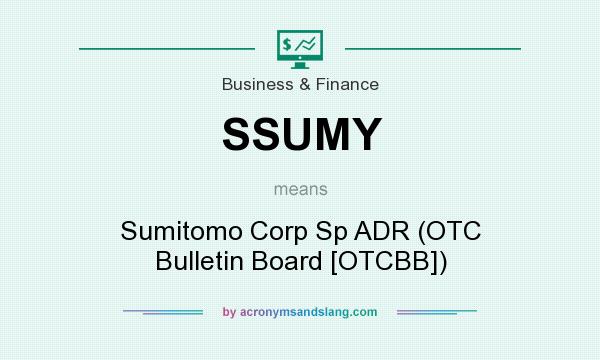 What does SSUMY mean? It stands for Sumitomo Corp Sp ADR (OTC Bulletin Board [OTCBB])