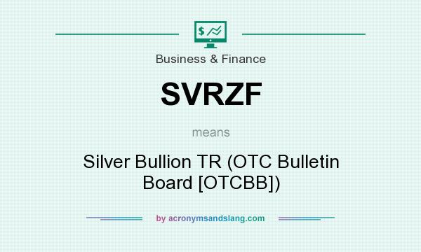 What does SVRZF mean? It stands for Silver Bullion TR (OTC Bulletin Board [OTCBB])