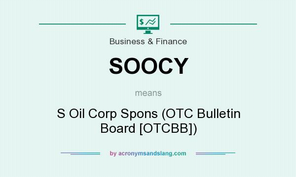 What does SOOCY mean? It stands for S Oil Corp Spons (OTC Bulletin Board [OTCBB])