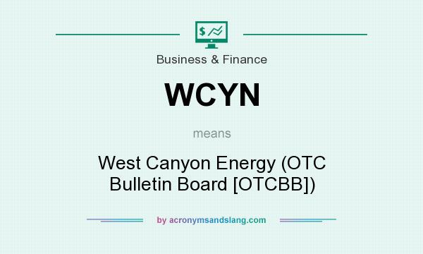 What does WCYN mean? It stands for West Canyon Energy (OTC Bulletin Board [OTCBB])