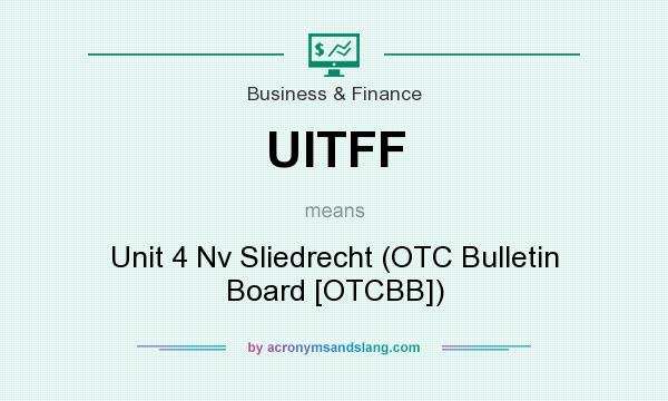 What does UITFF mean? It stands for Unit 4 Nv Sliedrecht (OTC Bulletin Board [OTCBB])