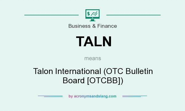 What does TALN mean? It stands for Talon International (OTC Bulletin Board [OTCBB])