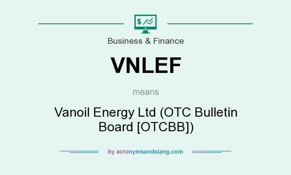 What does VNLEF mean? It stands for Vanoil Energy Ltd (OTC Bulletin Board [OTCBB])