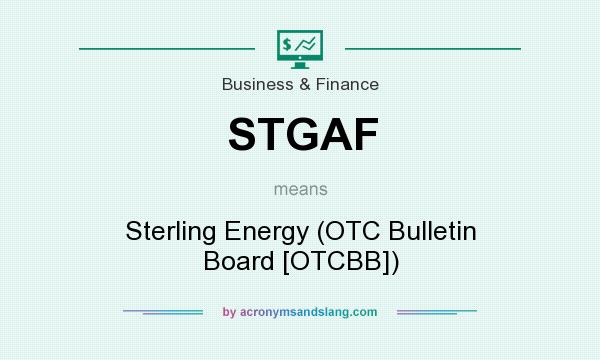 What does STGAF mean? It stands for Sterling Energy (OTC Bulletin Board [OTCBB])