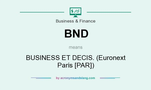 What does BND mean? It stands for BUSINESS ET DECIS. (Euronext Paris [PAR])