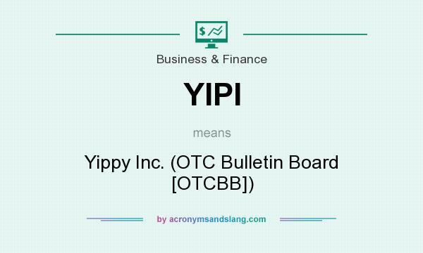 What does YIPI mean? It stands for Yippy Inc. (OTC Bulletin Board [OTCBB])