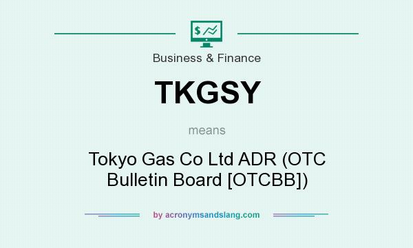 What does TKGSY mean? It stands for Tokyo Gas Co Ltd ADR (OTC Bulletin Board [OTCBB])