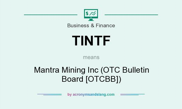 What does TINTF mean? It stands for Mantra Mining Inc (OTC Bulletin Board [OTCBB])