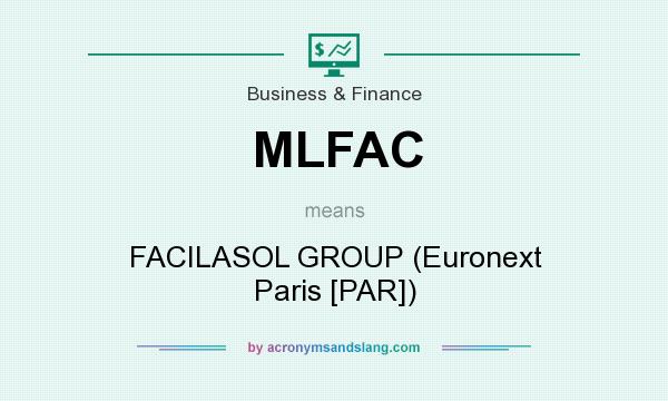 What does MLFAC mean? It stands for FACILASOL GROUP (Euronext Paris [PAR])