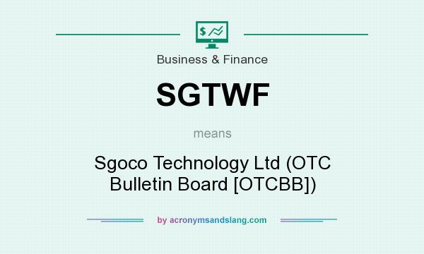 What does SGTWF mean? It stands for Sgoco Technology Ltd (OTC Bulletin Board [OTCBB])