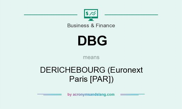 What does DBG mean? It stands for DERICHEBOURG (Euronext Paris [PAR])