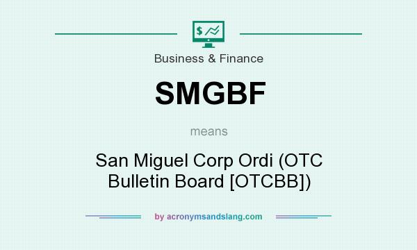 What does SMGBF mean? It stands for San Miguel Corp Ordi (OTC Bulletin Board [OTCBB])