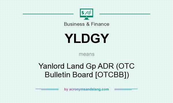 What does YLDGY mean? It stands for Yanlord Land Gp ADR (OTC Bulletin Board [OTCBB])