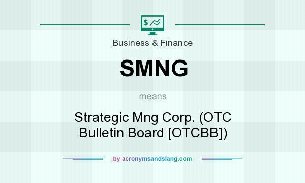 What does SMNG mean? It stands for Strategic Mng Corp. (OTC Bulletin Board [OTCBB])
