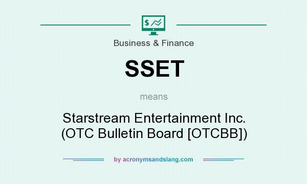 What does SSET mean? It stands for Starstream Entertainment Inc. (OTC Bulletin Board [OTCBB])