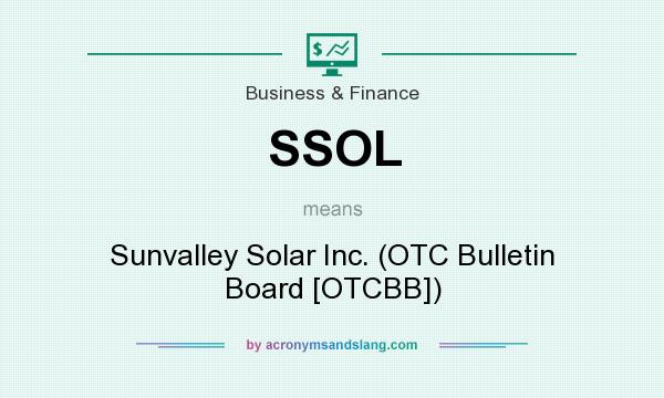 What does SSOL mean? It stands for Sunvalley Solar Inc. (OTC Bulletin Board [OTCBB])