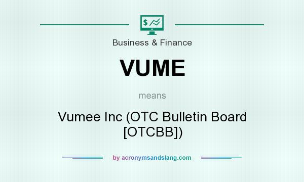What does VUME mean? It stands for Vumee Inc (OTC Bulletin Board [OTCBB])