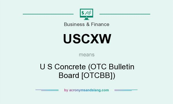 What does USCXW mean? It stands for U S Concrete (OTC Bulletin Board [OTCBB])